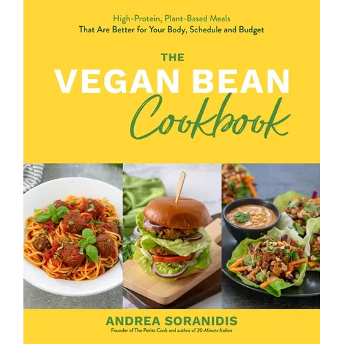 The Vegan Bean Cookbook: High-Protein, Plant-Based Meals That Are Better for Your Body, Schedule and Budget - Paperback