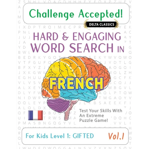 Challenge Accepted! - Hard and Engaging Word Search in French for Kids Level 1: Gifted - Vol.1 - Delta Classics - Test Your Skills with an Extreme Puz - Paperback