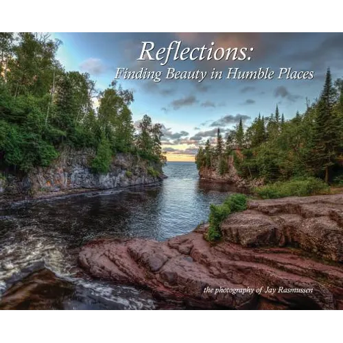 Reflections - Finding Beauty in Humble Places: the photography of Jay Rasmussen - Hardcover