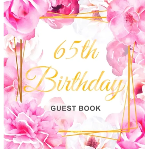 65th Birthday Guest Book: An Elegant Floral Keepsake for Her 65th Birthday - Square Hardcover Guest Sign-In Book for Women, Mom & Grandma with 105 Pag - Hardcover