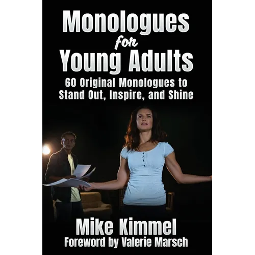 Monologues for Young Adults: 60 Original Monologues to Stand Out, Inspire, and Shine - Paperback