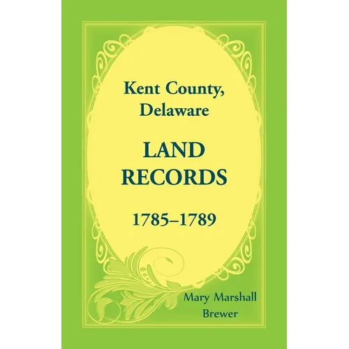 Kent County, Delaware Land Records, 1785-1789 - Paperback
