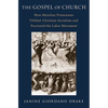 The Gospel of Church: How Mainline Protestants Vilified Christian Socialism and Fractured the Labor Movement - Hardcover