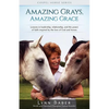 Amazing Grays, Amazing Grace: Lessons in Leadership, Relationship, and the Power of Faith Inspired By the Love of God and Horses - Paperback