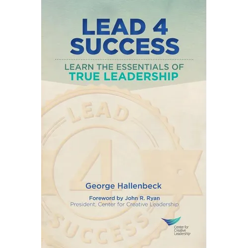 Lead 4 Success: Learn The Essentials Of True Leadership - Paperback