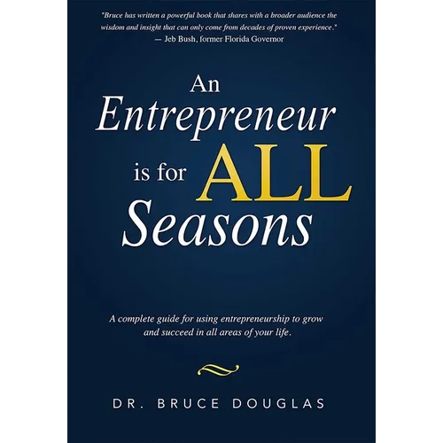 An Entrepreneur Is for All Seasons: A Complete Guide for Using Entrepreneurship to Grow and Succeed in All Areas of Your Life. - Paperback