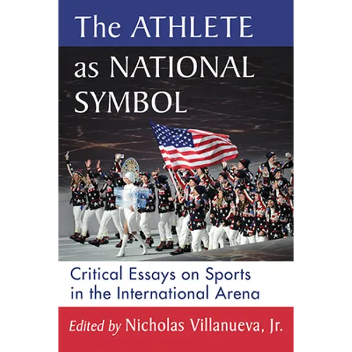 The Athlete as National Symbol: Critical Essays on Sports in the International Arena - Paperback