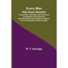 Every Man His Own Doctor; The Cold Water, Tepid Water, and Friction-Cure, as Applicable to Every Disease to Which the Human Frame Is Subject, and Also - Paperback