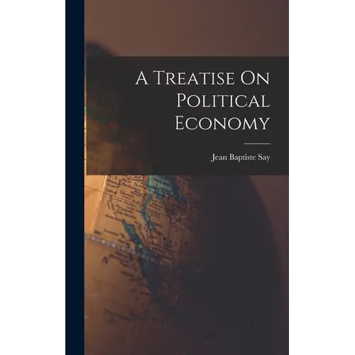 A Treatise On Political Economy - Hardcover