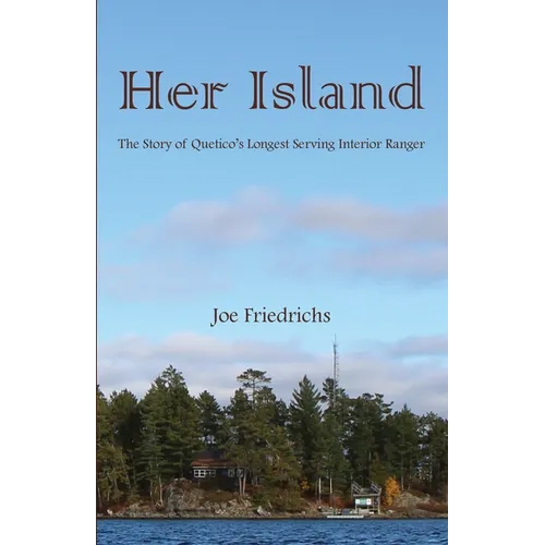 Her Island: The Story of Quetico's Longest Serving Interior Ranger - Paperback