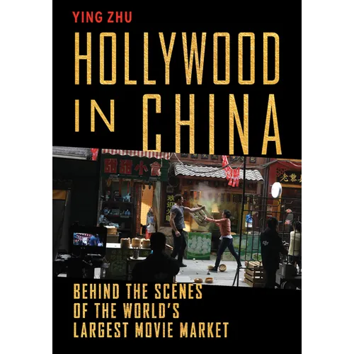 Hollywood in China: Behind the Scenes of the World's Largest Movie Market - Hardcover