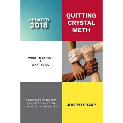 Quitting Crystal Meth: What to Expect & What to Do: A Handbook for the first Year of Recovery from Crystal Methamphetamine - Paperback