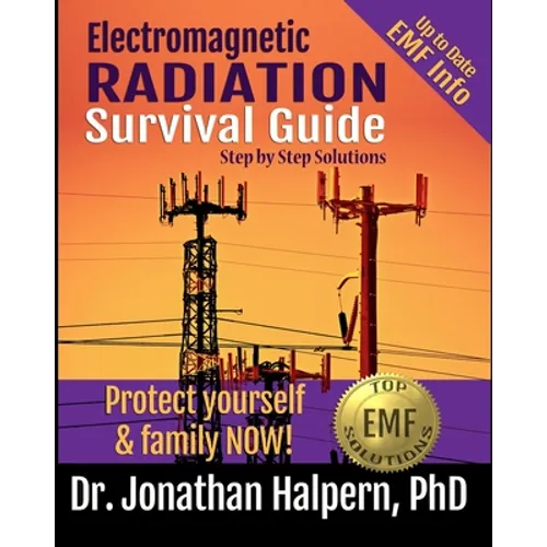 Electromagnetic Radiation Survival Guide - Step by Step Solutions: Up to Date EMF and 5G Info - Protect Yourself & Family NOW! (3rd edition - 2021) - Paperback