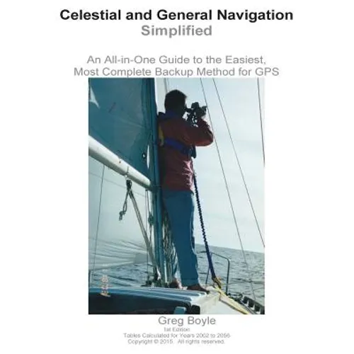 Celestial and General Navigation Simplified: An All-in-One Guide to the Easiest, Most Complete Backup Method for GPS - Paperback