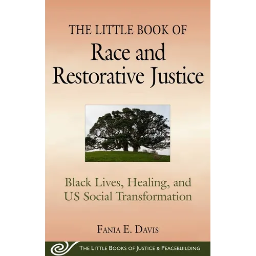 The Little Book of Race and Restorative Justice: Black Lives, Healing, and Us Social Transformation - Paperback