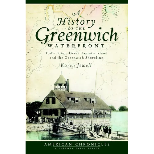 A History of the Greenwich Waterfront: Tod's Point, Great Captain Island and the Greenwich Shoreline - Paperback