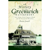 A History of the Greenwich Waterfront: Tod's Point, Great Captain Island and the Greenwich Shoreline - Paperback