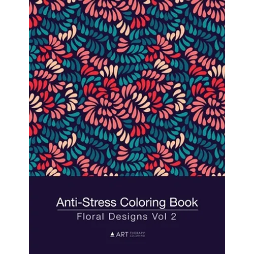 Anti-Stress Coloring Book: Floral Designs Vol 2 - Paperback
