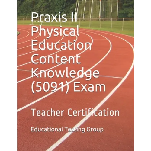 Praxis II Physical Education Content Knowledge (5091) Exam: Teacher Certification - Paperback