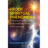 Proof of Spiritual Phenomena: A Neuroscientist's Discovery of the Ineffable Mysteries of the Universe - Paperback
