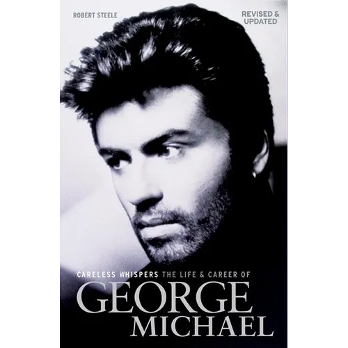 Careless Whispers: The Life and Career of George Michael - Paperback