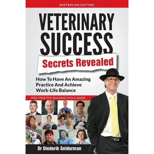 Veterinary Success Secrets Revealed: How To Have An Amazing Practice and Achieve Work-Life Balance - Paperback
