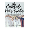 The Capsule Wardrobe: The 7 Step Guide To Creating a Cohesive Closet - Paperback