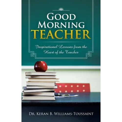 Good Morning Teacher: Inspirational Lessons from the Heart of the Teacher - Paperback
