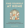 Find Yourself at Home: A Conscious Approach to Shaping Your Space and Your Life - Hardcover