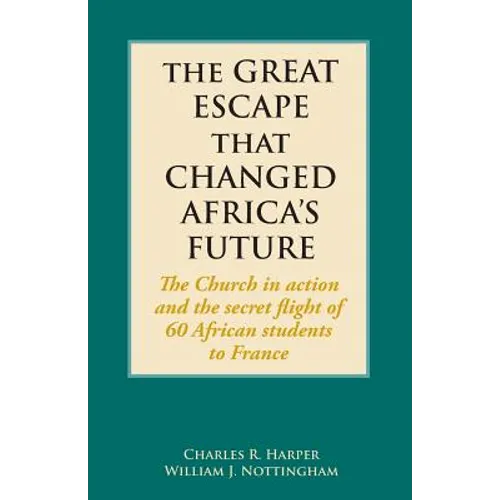 The Great Escape That Changed Africa's Future: The Church in action and the secret flight of 60 African students to France - Paperback