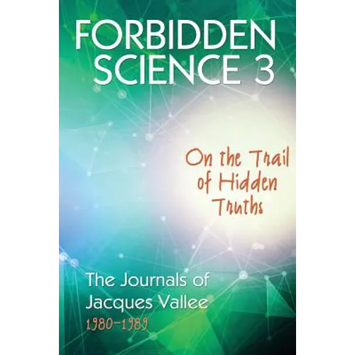 Forbidden Science 3: On the Trail of Hidden Truths, The Journals of Jacques Vallee 1980-1989 - Paperback