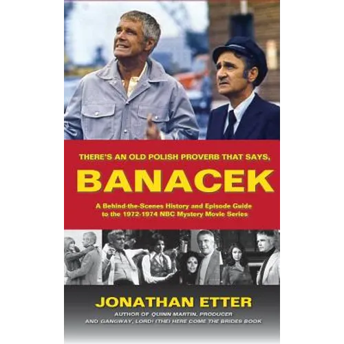 "There's An Old Polish Proverb That Says, 'BANACEK'": A Behind-the-Scenes History and Episode Guide to the 1972-1974 NBC Mystery Movie Series (hardbac - Hardcover