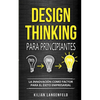Design Thinking para principiantes: La innovación como factor para el éxito empresarial - Paperback