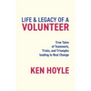 Life & Legacy of a Volunteer: True Tales of Teamwork, Trials, and Triumphs leading to Real Change - Paperback