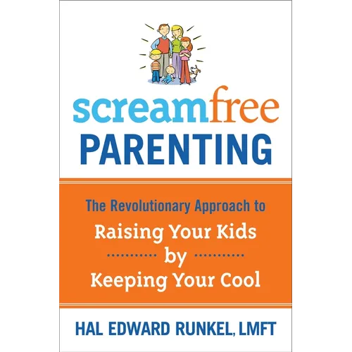 Screamfree Parenting: The Revolutionary Approach to Raising Your Kids by Keeping Your Cool - Paperback