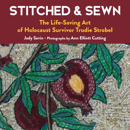 Stitched & Sewn: The Life-Saving Art of Holocaust Survivor Trudie Strobel - Hardcover