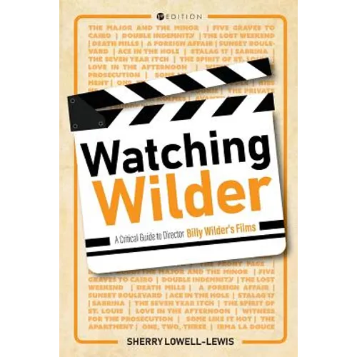Watching Wilder: A Critical Guide to Director Billy Wilder's Films - Paperback