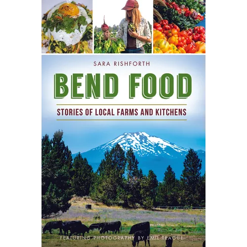 Bend Food: Stories of Local Farms and Kitchens - Paperback