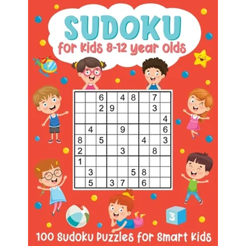 Sudoku for Kids 8-12 Year Olds: 100 Sudoku Puzzles for Smart Kids: (Brain Games for Boys and Girls) - Paperback