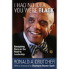 I Had No Idea You Were Black: Navigating Race on the Road to Leadership - Paperback