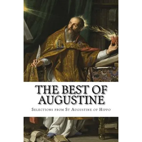 The Best of Augustine: Selections from the Writings of St Augustine of Hippo - Paperback
