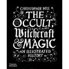 The Occult, Witchcraft & Magic: An Illustrated History - Hardcover