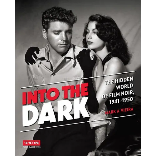 Into the Dark: The Hidden World of Film Noir, 1941-1950 - Hardcover