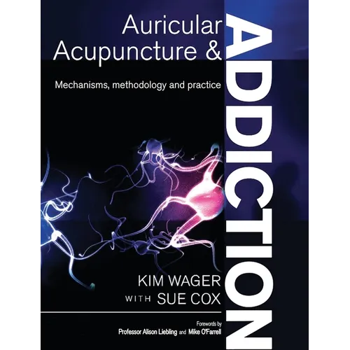 Auricular Acupuncture and Addiction: Mechanisms, Methodology and Practice - Paperback