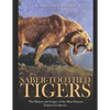 Saber-Toothed Tigers: The History and Legacy of the Most Famous Extinct Cat Species - Paperback