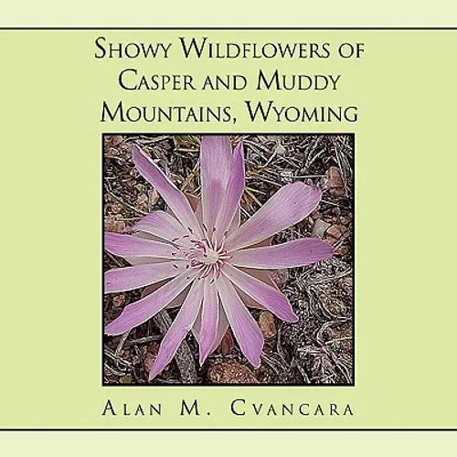 Showy Wildflowers of Casper and Muddy Mountains, Wyoming - Paperback