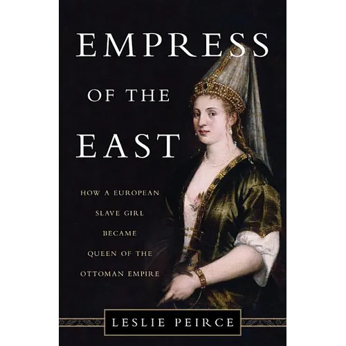 Empress of the East: How a European Slave Girl Became Queen of the Ottoman Empire - Hardcover