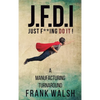 JFDI - A Manufacturing Turnaround: Just f **ing Do It - Hardcover