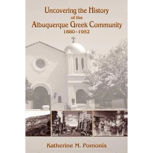 Uncovering the History of the Albuquerque Greek Community, 1880-1952 - Paperback