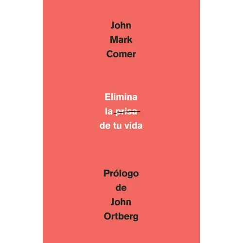 Elimina La Prisa de Tu Vida: Cómo Mantener La Salud Emocional Y Espiritual En El Caos del Mundo Moderno / The Ruthless Elimination of Hurry - Paperback